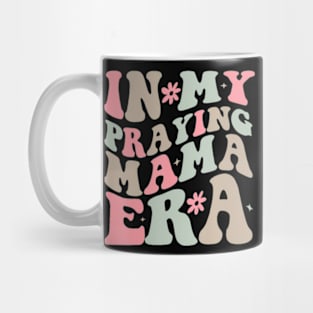 In My Praying Mama Era Religious Mom Christian Mothers Day Mug